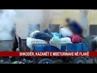 SHKODËR, KAZANËT E MBETURINAVE NË FLAKË