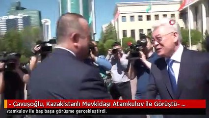 - Çavuşoğlu, Kazakistanlı Mevkidaşı Atamkulov ile Görüştü- Çavuşoğlu: "ilişkileri Her Anlamda...
