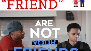 Friends Are Not Your Friend