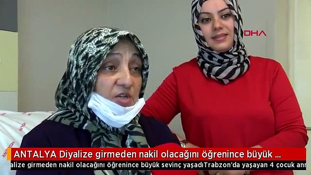 ANTALYA Diyalize girmeden nakil olacağını öğrenince büyük sevinç yaşadı