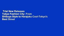 Trial New Releases  Tokyo Fashion City: From Shibuya Style to Harajuku Cool-Tokyo's Best Street