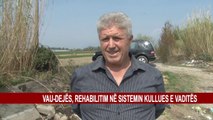 VAU-DEJËS,REHABILITIM NË SISTEMIN KULLUES E VADITËS