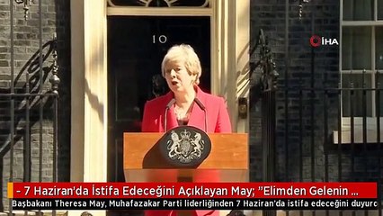- 7 Haziran'da İstifa Edeceğini Açıklayan May: "Elimden Gelenin En İyisini Yaptım"- "3 Kez Denedim,...
