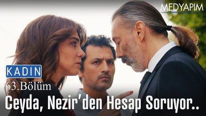 Ceyda, Nezir'den hesap soruyor.. - Kadın 63. Bölüm