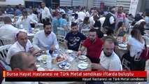 Bursa Hayat Hastanesi ve Türk Metal sendikası iftarda buluştu