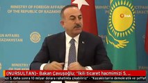 (NURSULTAN)- Bakan Çavuşoğlu: 