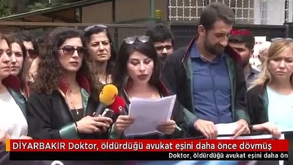 DİYARBAKIR Doktor, öldürdüğü avukat eşini daha önce dövmüş