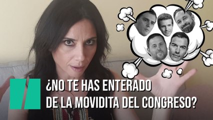"¿No te has enterado de la movidita del Congreso?", por Marta Flich