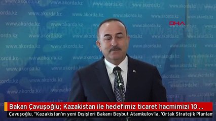 Bakan Çavuşoğlu: Kazakistan ile hedefimiz ticaret hacmimizi 10 milyar dolara çıkarmak -1