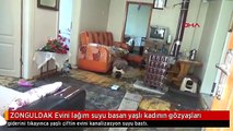 ZONGULDAK Evini lağım suyu basan yaşlı kadının gözyaşları