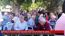 MUĞLA Denizli'deki kazada ölen üniversiteli iki genç memleketlerinde toprağa verildi