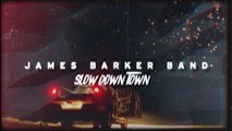 James Barker Band - Slow Down Town