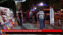 Adıyaman'da kendisini tavana asan genç öldü