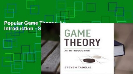 Popular Game Theory: An Introduction - Steve Tadelis