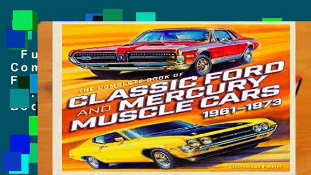 Full version The Complete Book of Classic Ford and Mercury Muscle Cars: 1961-1973 (Complete Book