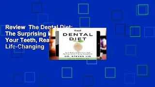 Review  The Dental Diet: The Surprising Link between Your Teeth, Real Food, and Life-Changing