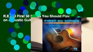 R.E.A.D First 50 Songs You Should Play on Acoustic Guitar D.O.W.N.L.O.A.D