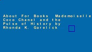 About For Books  Mademoiselle: Coco Chanel and the Pulse of History by Rhonda K. Garelick