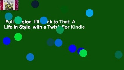 Full version  I'll Drink to That: A Life in Style, with a Twist  For Kindle