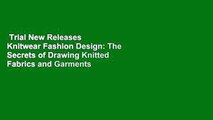 Trial New Releases  Knitwear Fashion Design: The Secrets of Drawing Knitted Fabrics and Garments