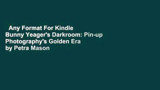 Any Format For Kindle  Bunny Yeager's Darkroom: Pin-up Photography's Golden Era by Petra Mason