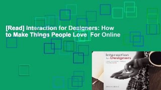 [Read] Interaction for Designers: How to Make Things People Love  For Online