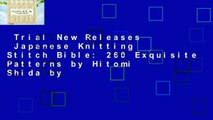 Trial New Releases  Japanese Knitting Stitch Bible: 260 Exquisite Patterns by Hitomi Shida by
