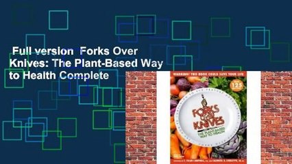 Full version  Forks Over Knives: The Plant-Based Way to Health Complete