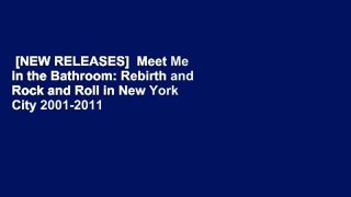 [NEW RELEASES]  Meet Me in the Bathroom: Rebirth and Rock and Roll in New York City 2001-2011