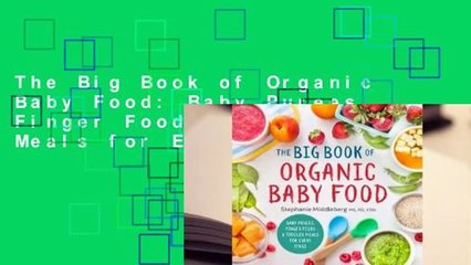 The Big Book of Organic Baby Food: Baby Purees, Finger Foods, and Toddler Meals for Every Stage