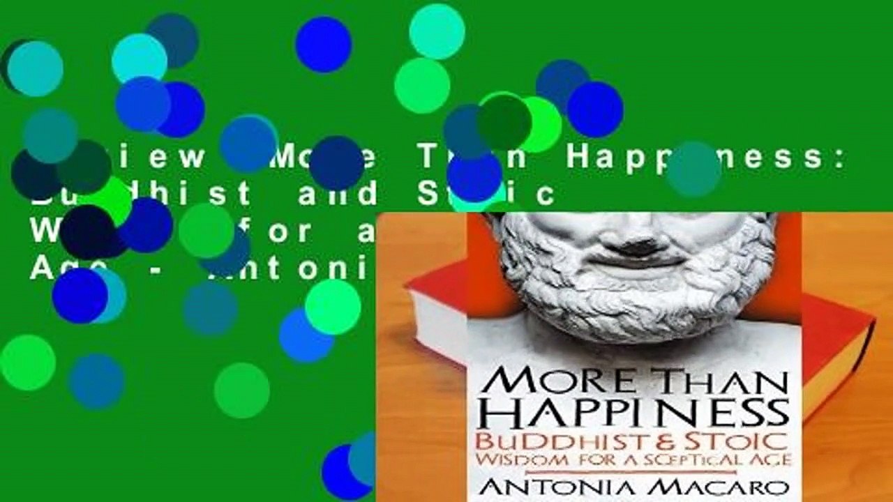 Review  More Than Happiness: Buddhist and Stoic Wisdom for a Sceptical Age - Antonia Macaro