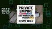 Full E-book Private Empire: ExxonMobil and American Power  For Full