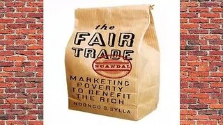 [Read] The Fair Trade Scandal: Marketing Poverty to Benefit the Rich  For Trial