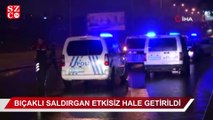 Bıçaklı saldırgan vurularak etkisiz hale getirildi