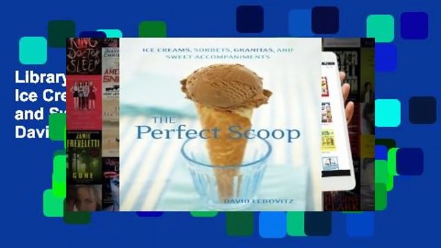 Library The Perfect Scoop: Ice Creams, Sorbets, Granitas, and Sweet Accompaniments - David Lebovitz