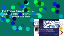 Full E-book Case Studies in Finance: Managing for Corporate Value Creation  For Free