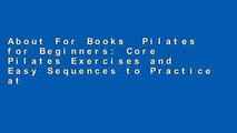 About For Books  Pilates for Beginners: Core Pilates Exercises and Easy Sequences to Practice at