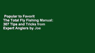 Popular to Favorit  The Total Fly Fishing Manual: 307 Tips and Tricks from Expert Anglers by Joe