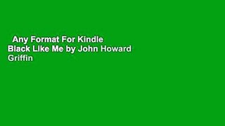 Any Format For Kindle  Black Like Me by John Howard Griffin