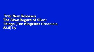 Trial New Releases  The Slow Regard of Silent Things (The Kingkiller Chronicle, #2.5) by Patrick