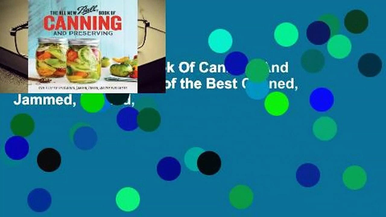 The All New Ball Book Of Canning And Preserving: Over 350 of the Best Canned, Jammed, Pickled,
