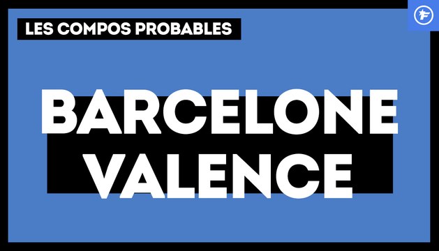FC Barcelone - Valence CF : les compos probables