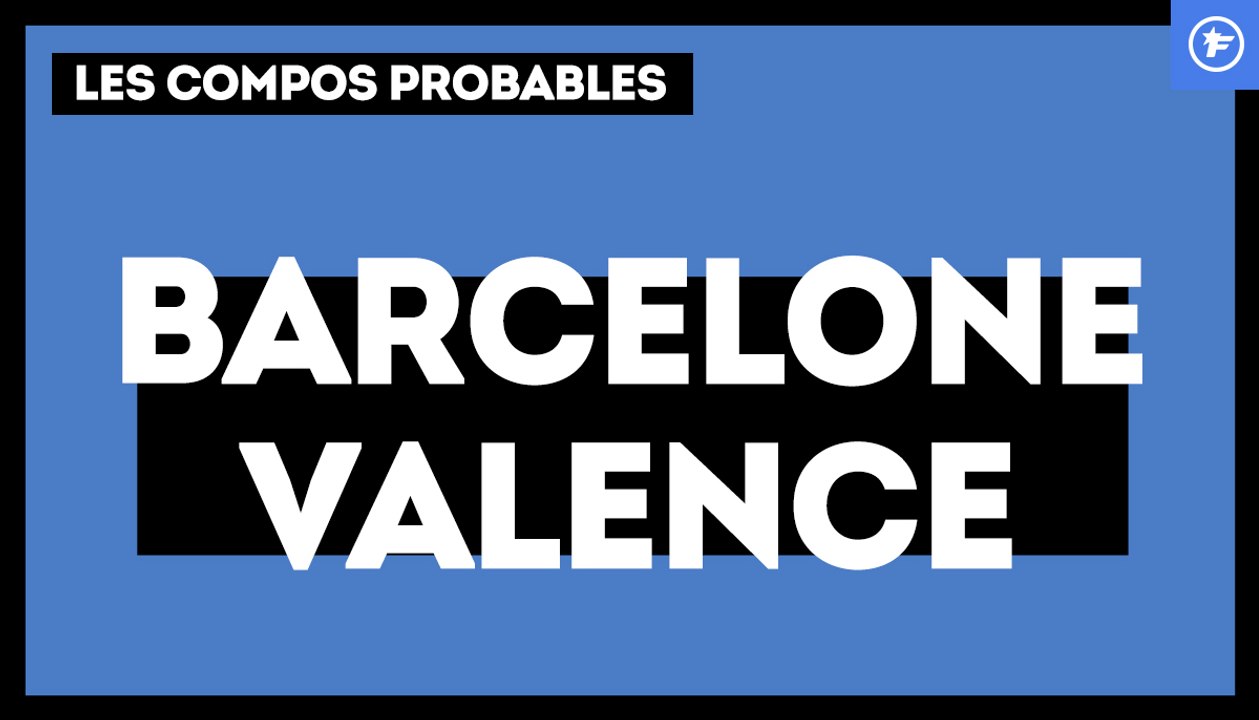 FC Barcelone - Valence CF : les compos probables