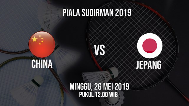 Jadwal Final Piala Sudirman 2019, China Berhadapan dengan Jepang, Minggu (26/5)