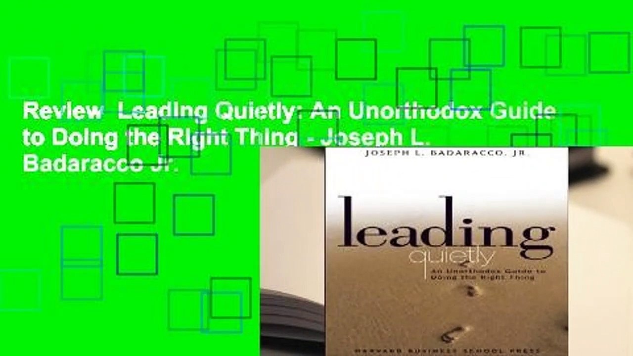 Review  Leading Quietly: An Unorthodox Guide to Doing the Right Thing - Joseph L. Badaracco Jr.