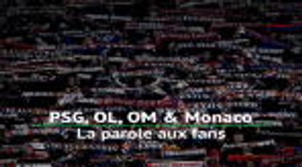 PSG, OL, OM & Monaco - La parole aux fans