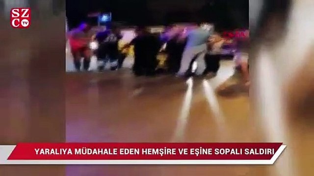 Yaralıya müdahale eden hemşire ve eşine sopalı saldırı