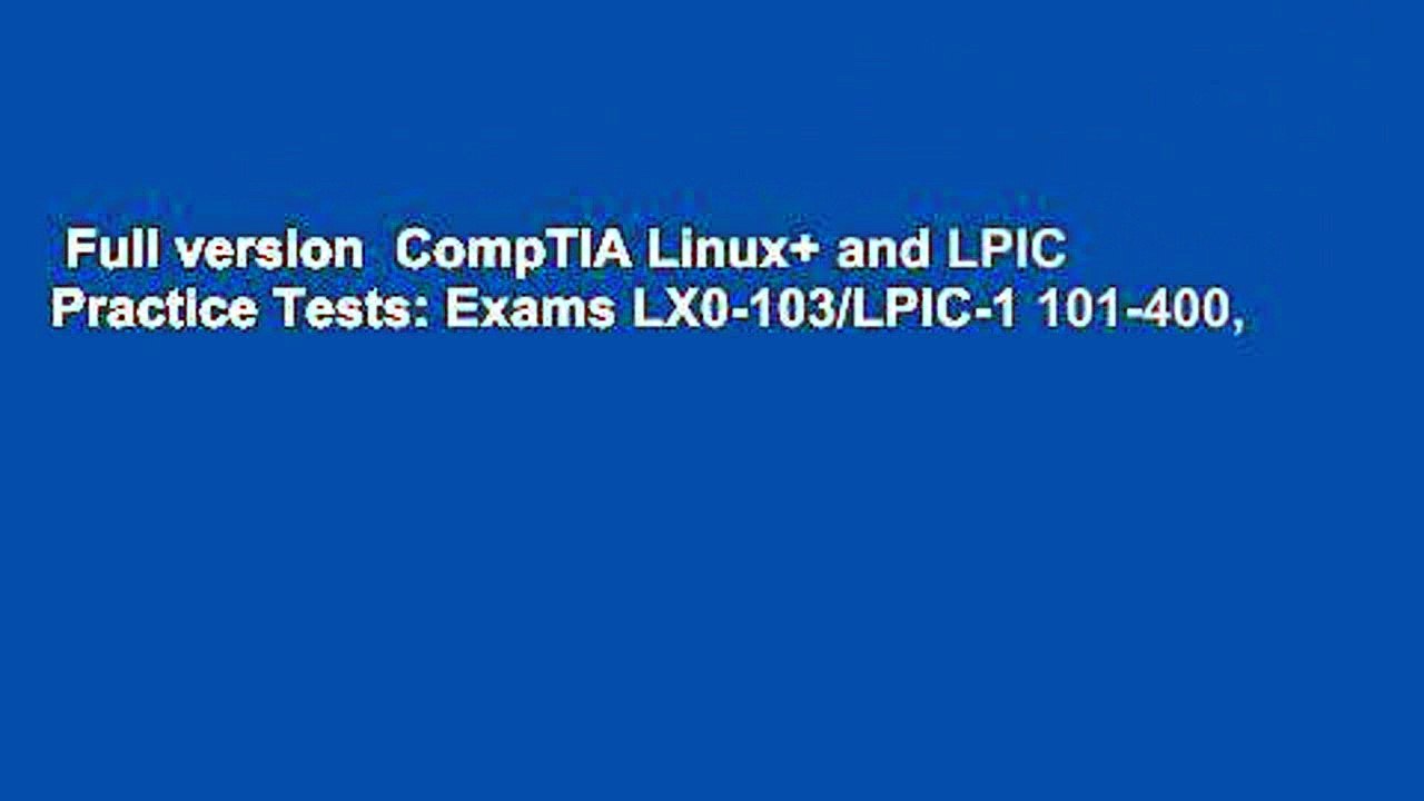 Full version  CompTIA Linux+ and LPIC Practice Tests: Exams LX0-103/LPIC-1 101-400,