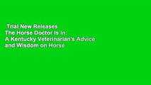 Trial New Releases  The Horse Doctor Is In: A Kentucky Veterinarian's Advice and Wisdom on Horse