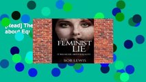 [Read] The Feminist Lie: It Was Never about Equality  For Online